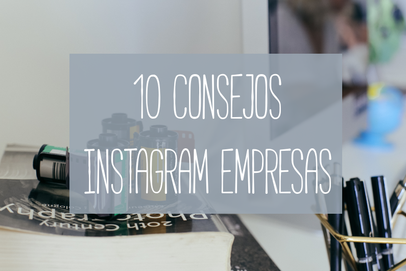 10 consejos para tu Instagram de empresa